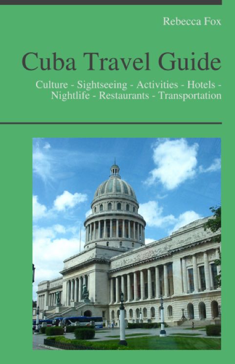 Cuba Travel Guide: Culture - Sightseeing - Activities - Hotels - Nightlife - Restaurants - Transportation
