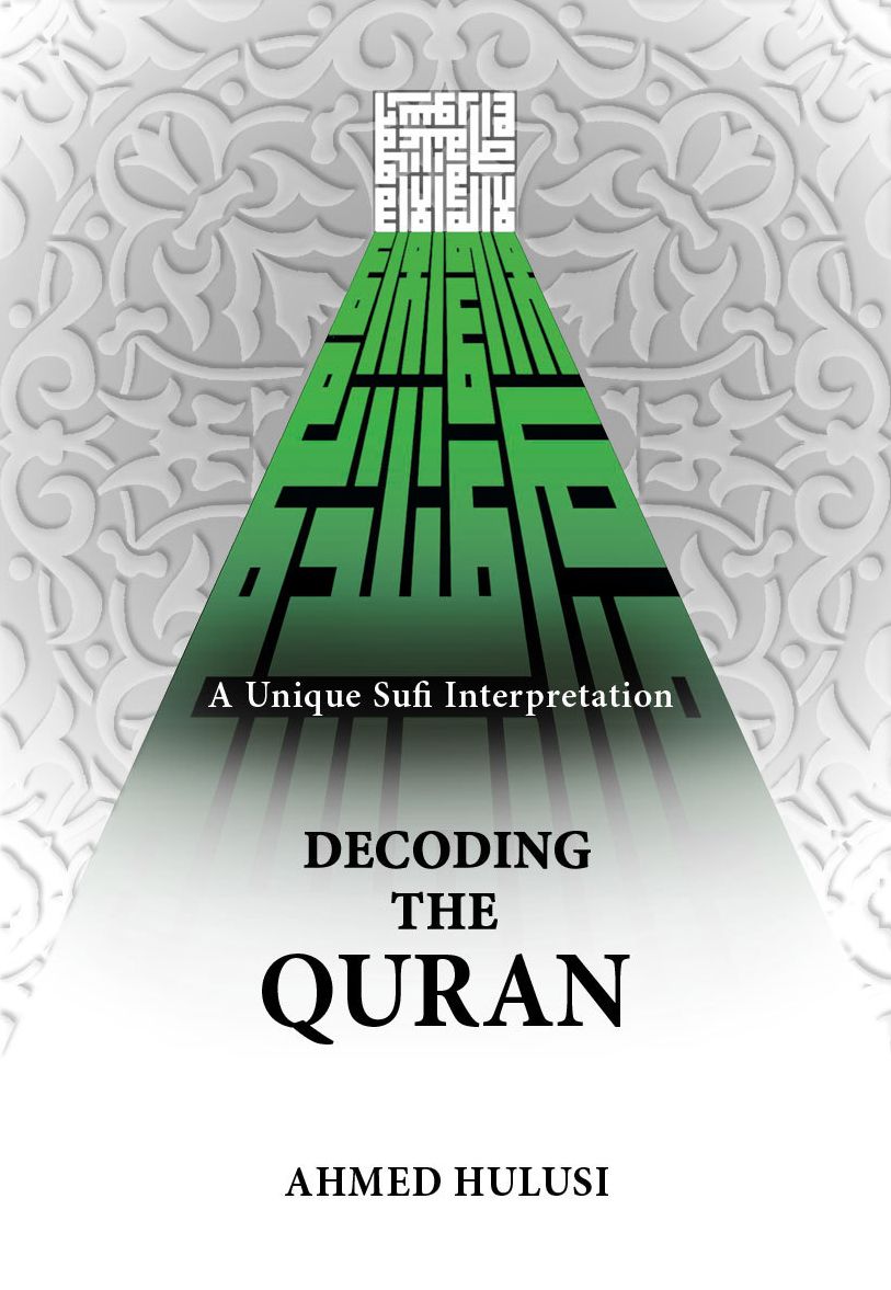 Decoding The QURAN (A Unique Sufi Interpretation)