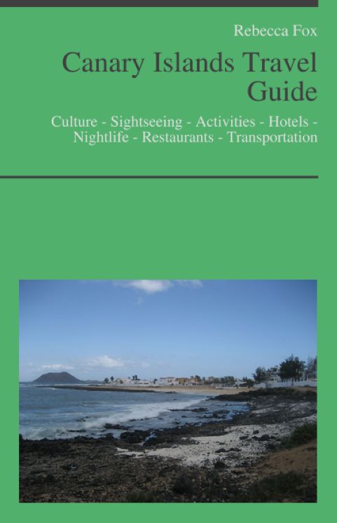 Canary Islands, Spain (including Tenerife, Lanzarote, Gran Canaria & Fuerteventura) Travel Guide: Culture - Sightseeing - Activities - Hotels - Nightlife - Restaurants - Transportation