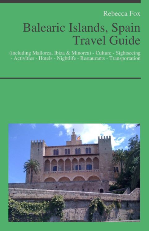 Balearic Islands, Spain (including Mallorca, Ibiza & Minorca) Travel Guide: Culture - Sightseeing - Activities - Hotels - Nightlife - Restaurants - Transportation