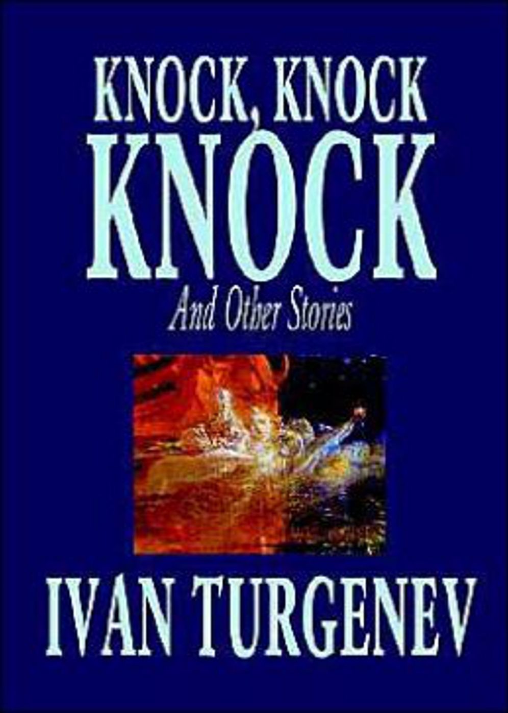 Knock, Knock, Knock and Other Stories: A Short Story Collection, Fiction and Literature Classic By Ivan S. Turgenev! AAA+++