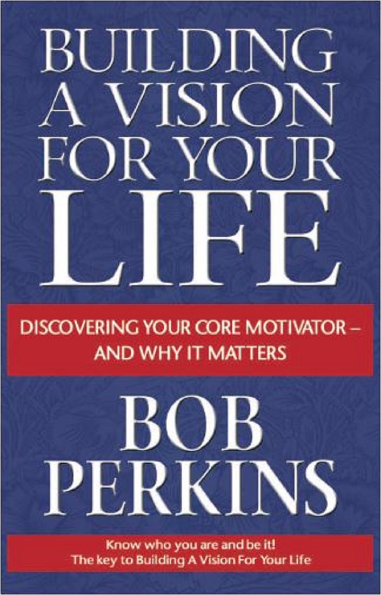 Building a Vision for Your Life “Developing Your Core Motivator”