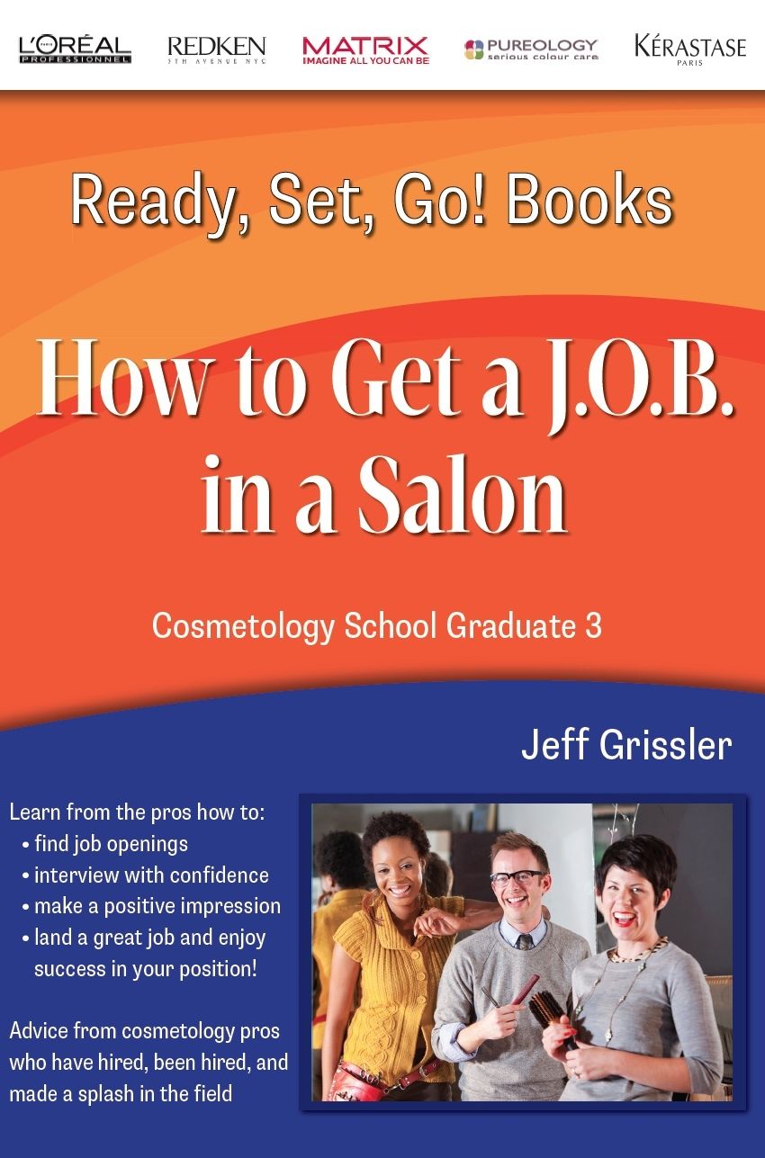 Ready, Set, Go! Cosmetology School Graduate Book 3: How to Get a J.O.B. in a Salon
