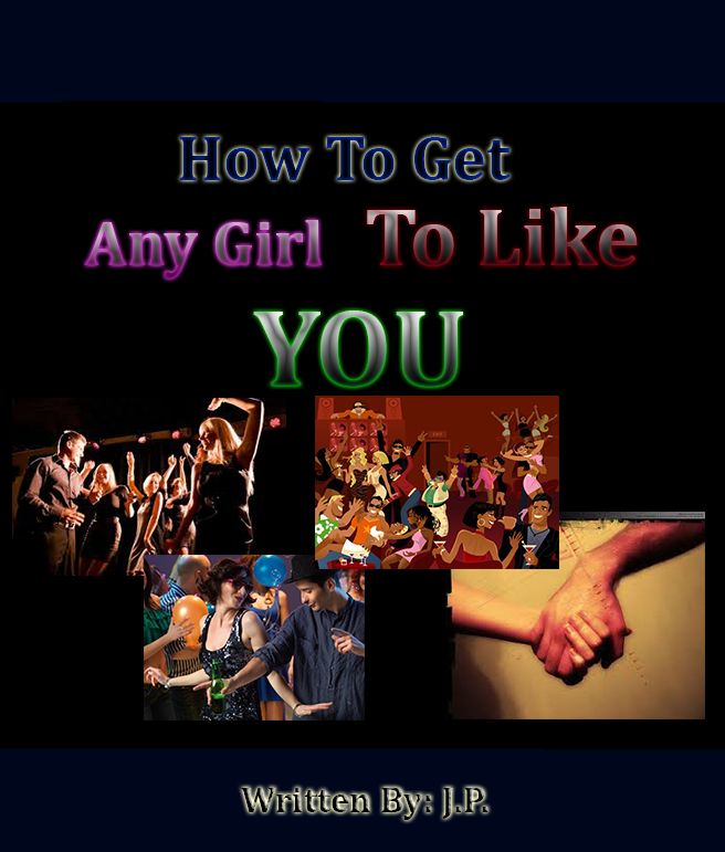How To Get Any Girl To Like You