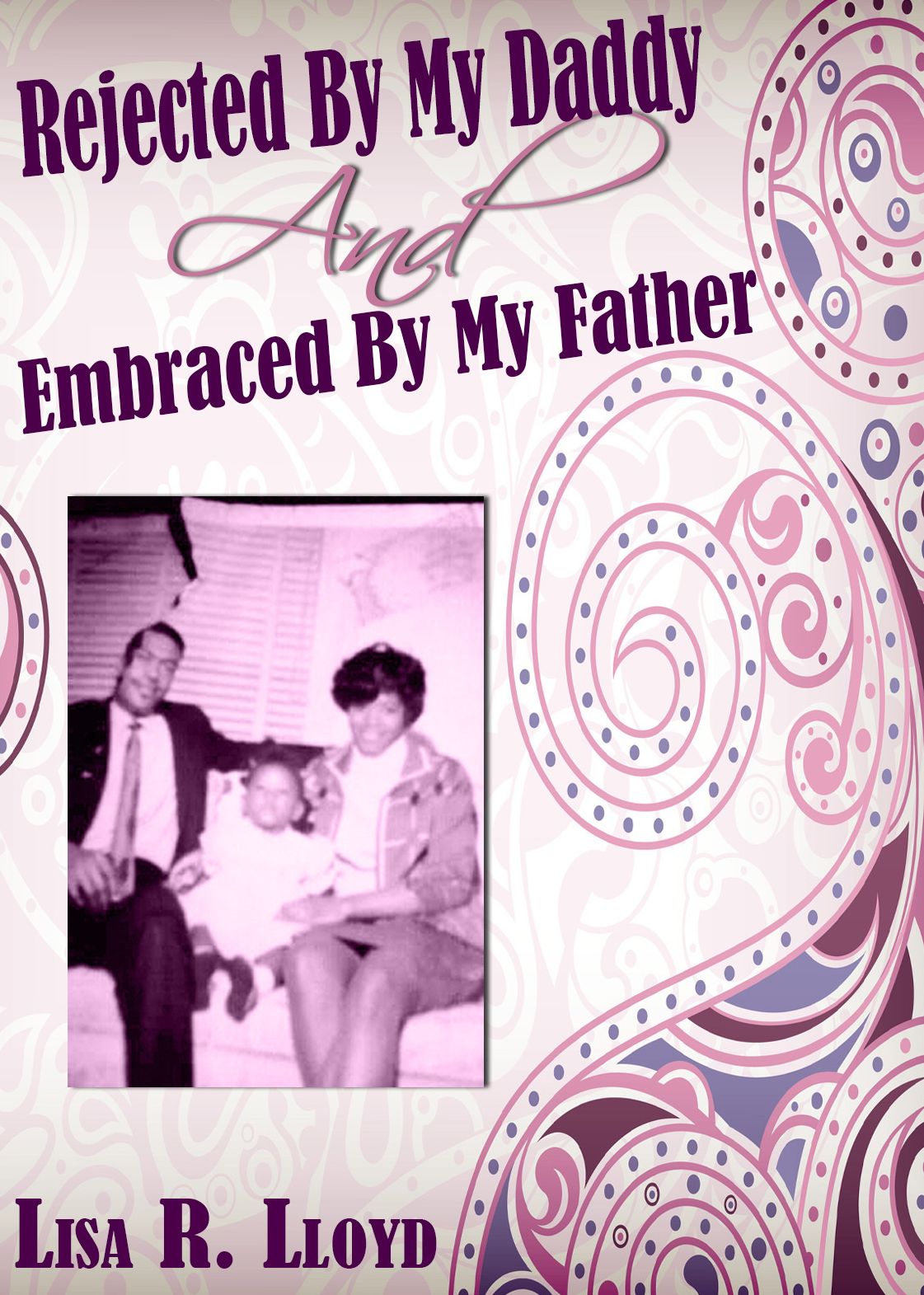 Rejected by my Daddy, Embrace by my Father