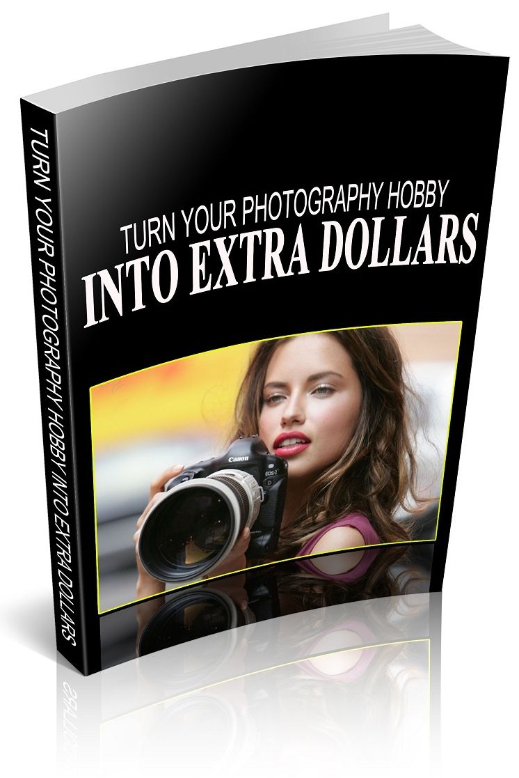 Turn Your Photography Hobby Into Extra Dollars