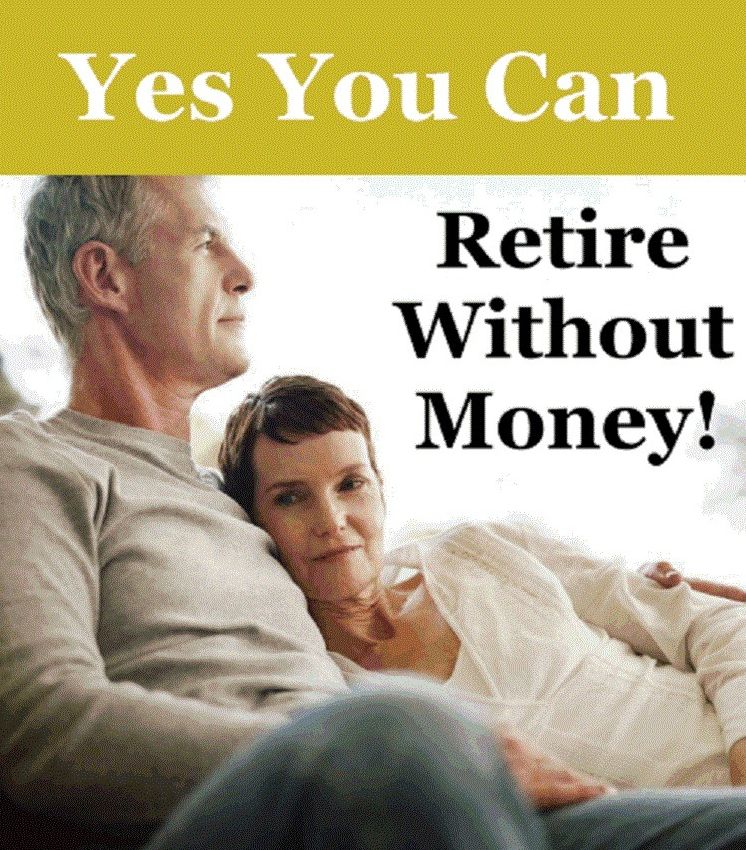 Yes You Can Retire Without Money