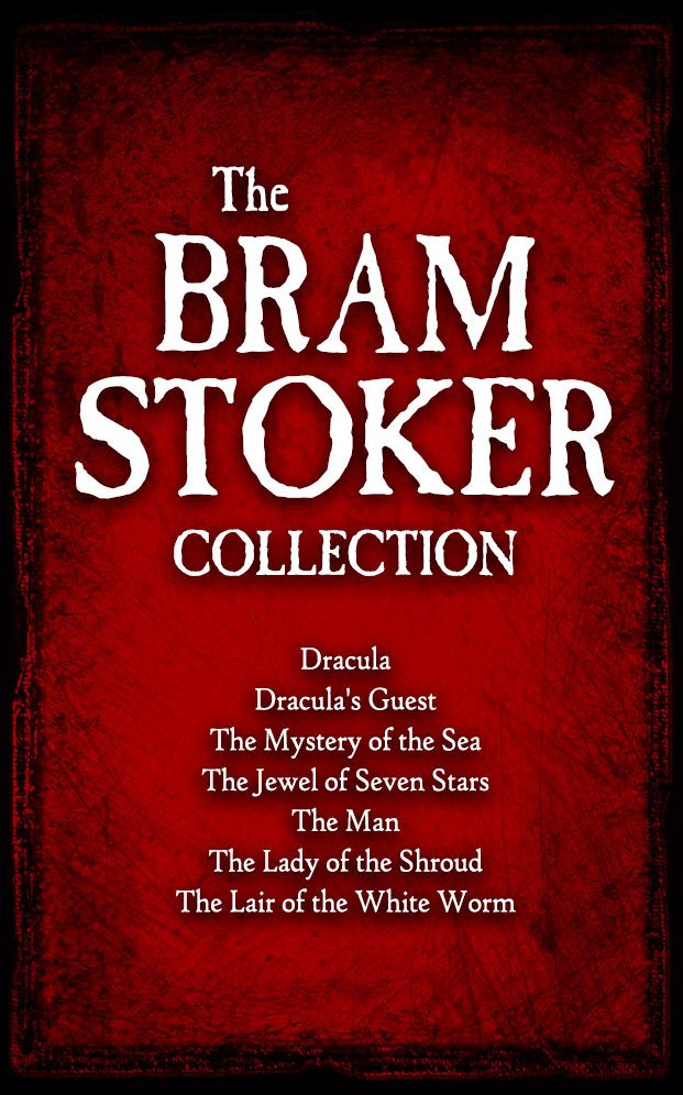 The Bram Stoker Collection (Dracula, Dracula's Guest, and Five Other Tales of Supernatural Horror)