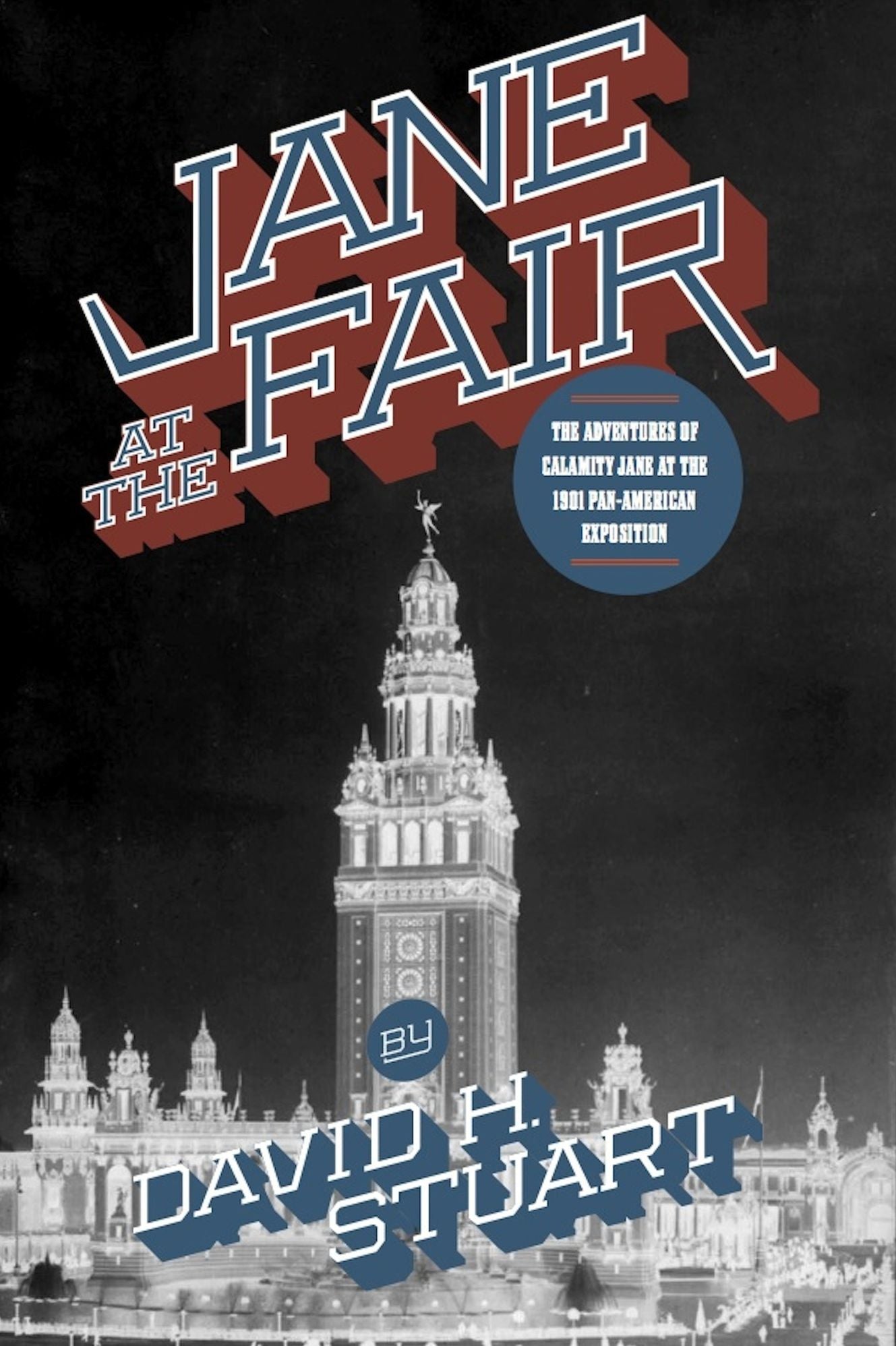 JANE AT THE FAIR. Calamity Jane, Geronimo, Buffalo Bill, Carrie Nation, William McKinley at the 1901 Pan-American Exposition.