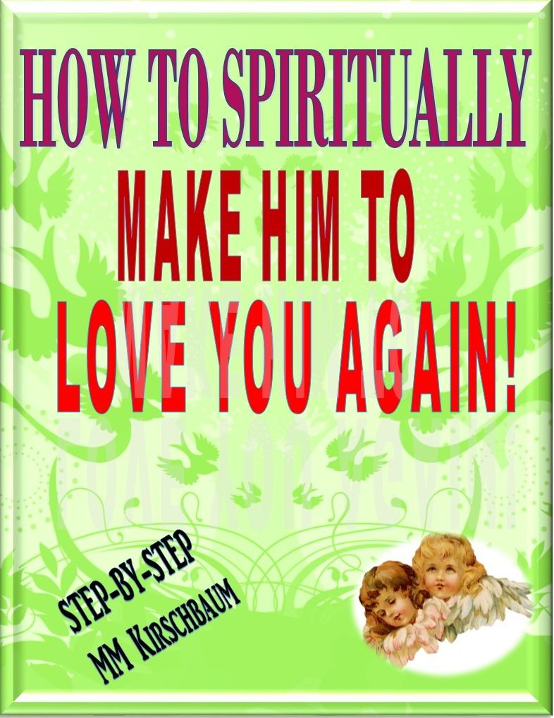HOW TO SPIRITUALLY MAKE HIM TO LOVE YOU AGAIN!