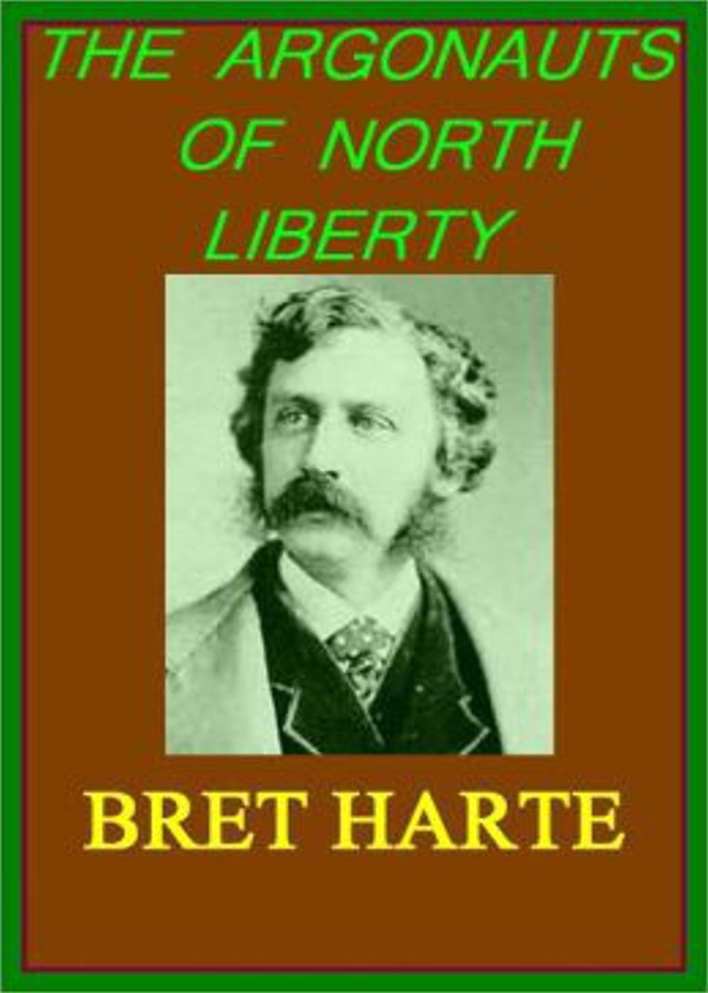 The Argonauts of North Liberty: A Western Classic By Bret Harte! AAA+++