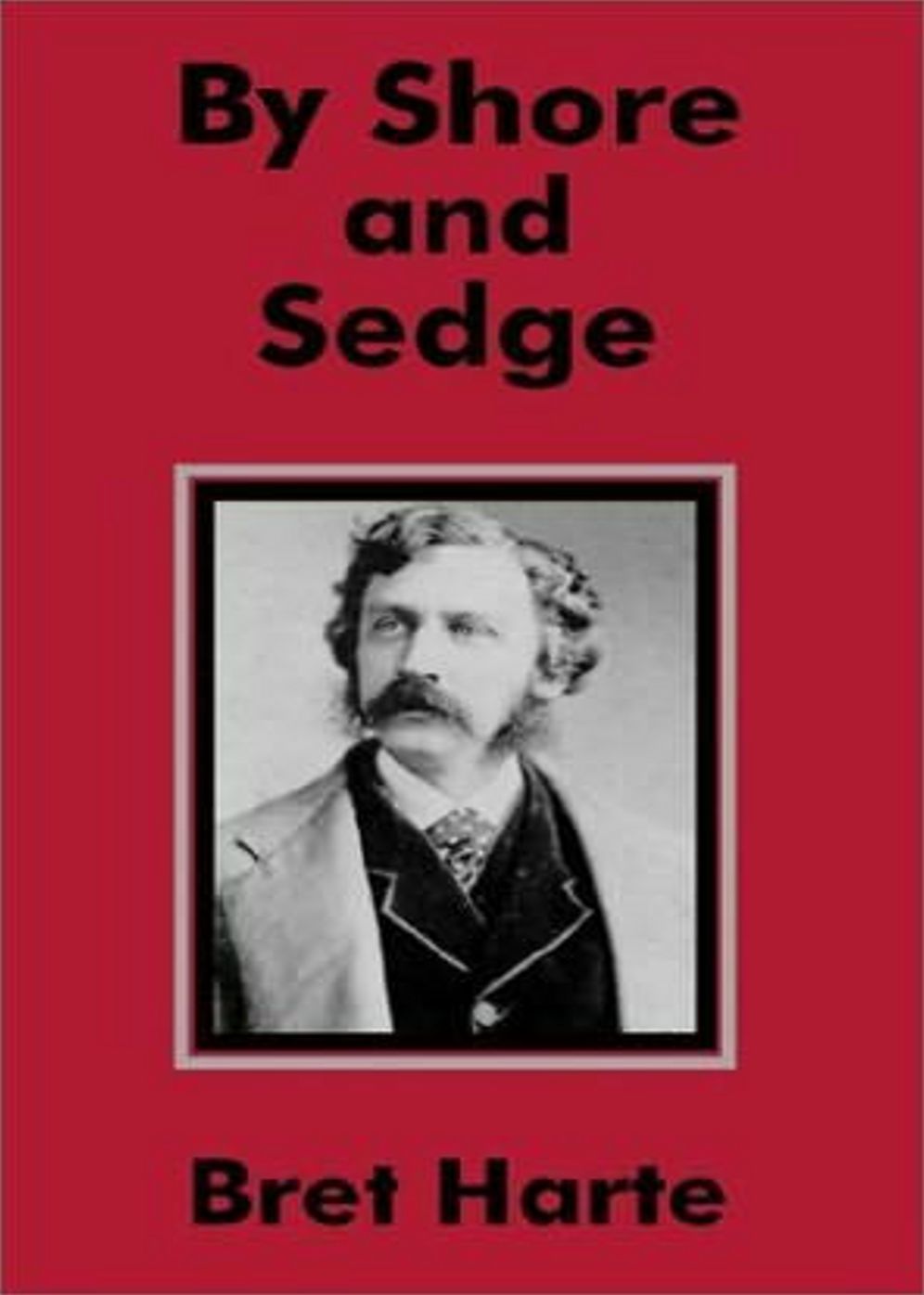 By Shore and Sedge: A Western Classic By Bret Harte! AAA+++