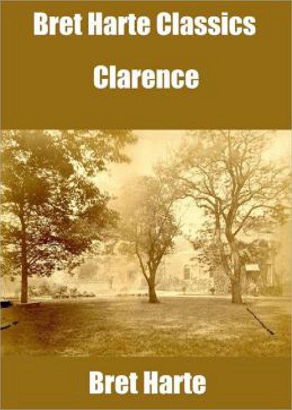 Clarence: A Western Classic By Bret Harte! AAA+++