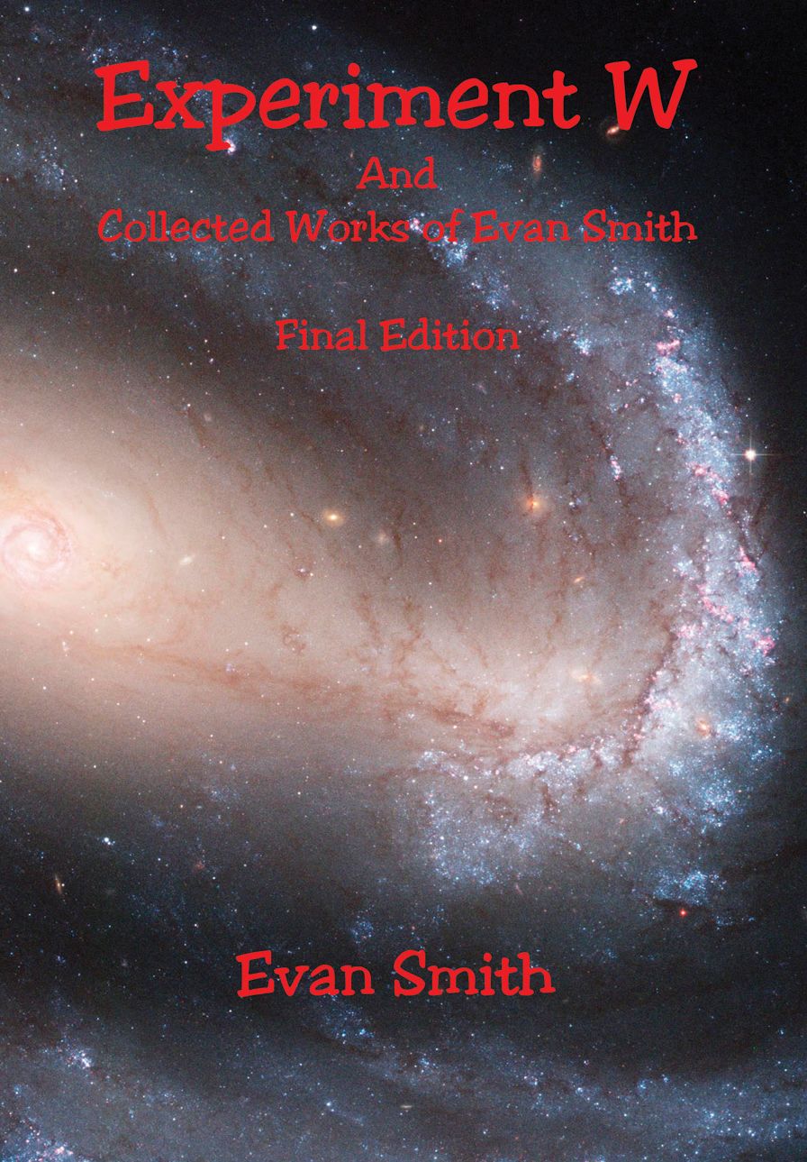 Experiment W and Collected Works of Evan Smith - Final Edition