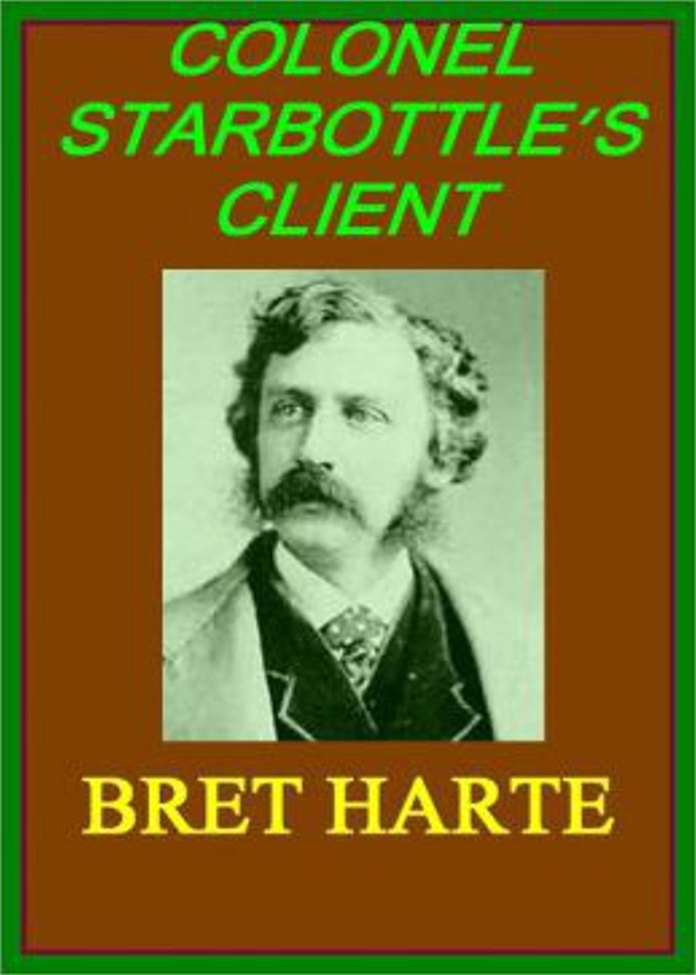 Colonel Starbottle's Client: A Western Classic By Bret Harte! AAA+++