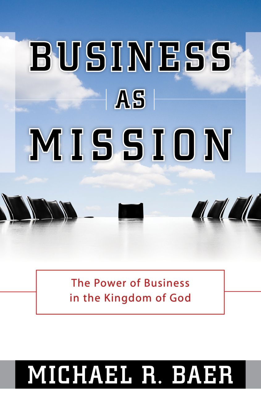 Business as Mission: The Power of Business in the Kingdom of God
