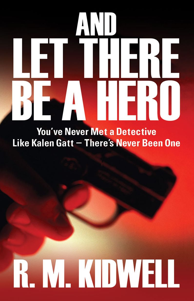 And Let There Be a Hero: You've Never Met a Detective Like Kalen Gatt - There's Never Been One