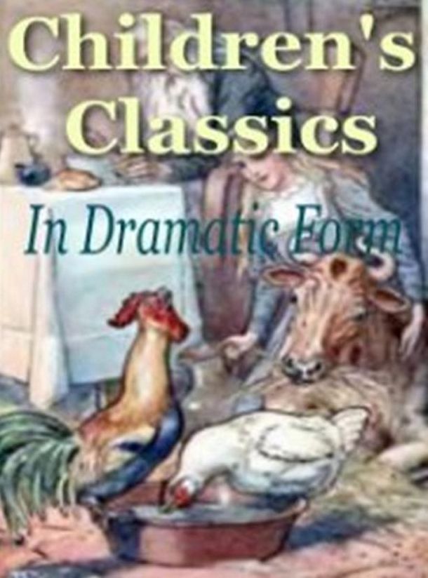 Best Child Development eBook - Children's Classics In Dramatic Form - This book is intended to accomplish three distinct purposes....