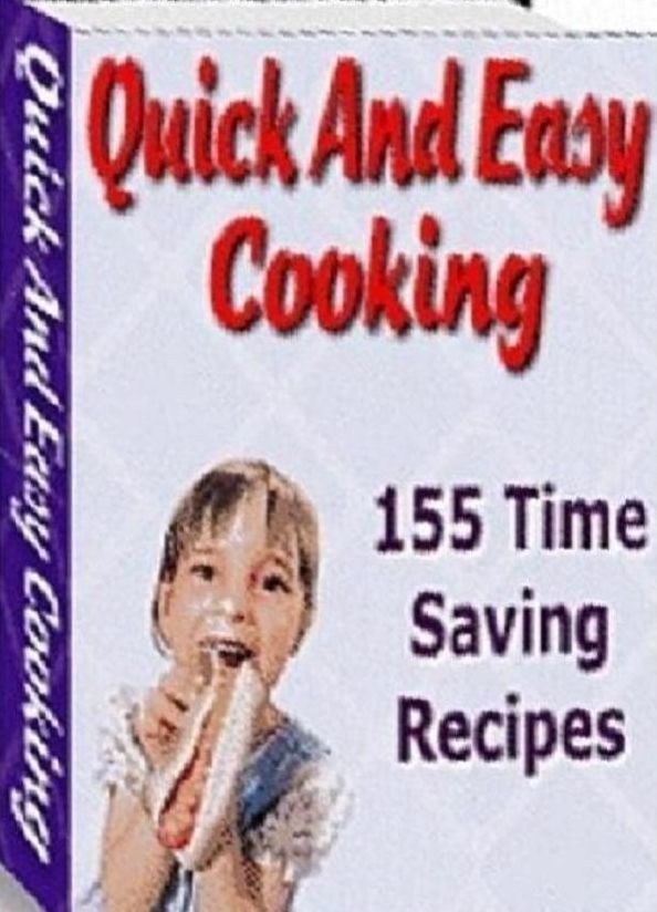 CookBook on 155 Quick and Easy Cooking Recipes - Have you just arrived home from a long work day and want to prepare something simple?