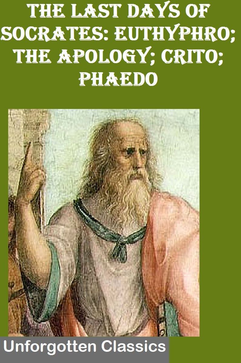 Socrates: Euthyphro; The Apology; Crito; Phaedo