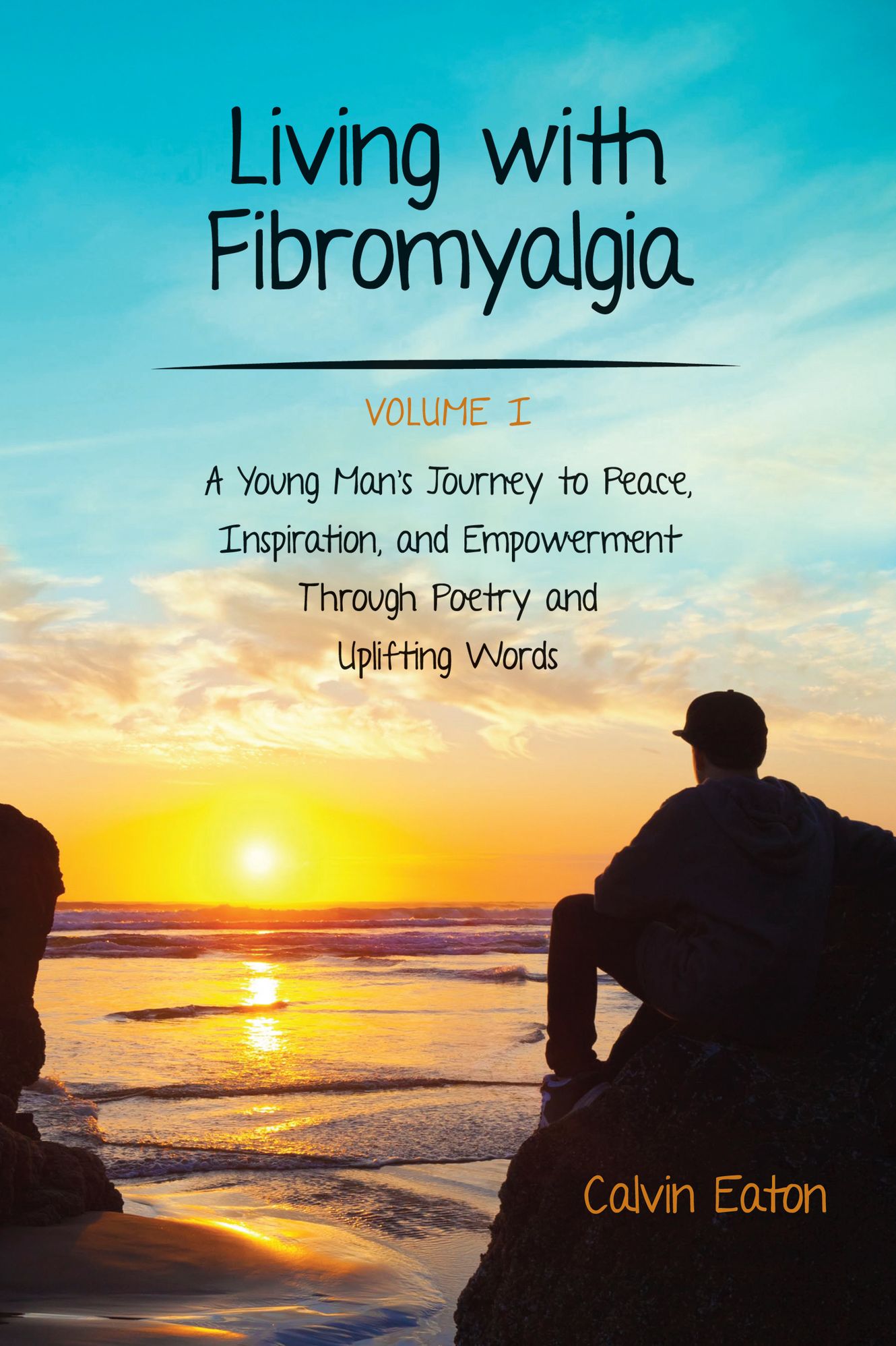 Living with Fibromyalgia: A Young Man's Journey to Peace, Inspiration, and Empowerment through Poetry and Uplifting Words