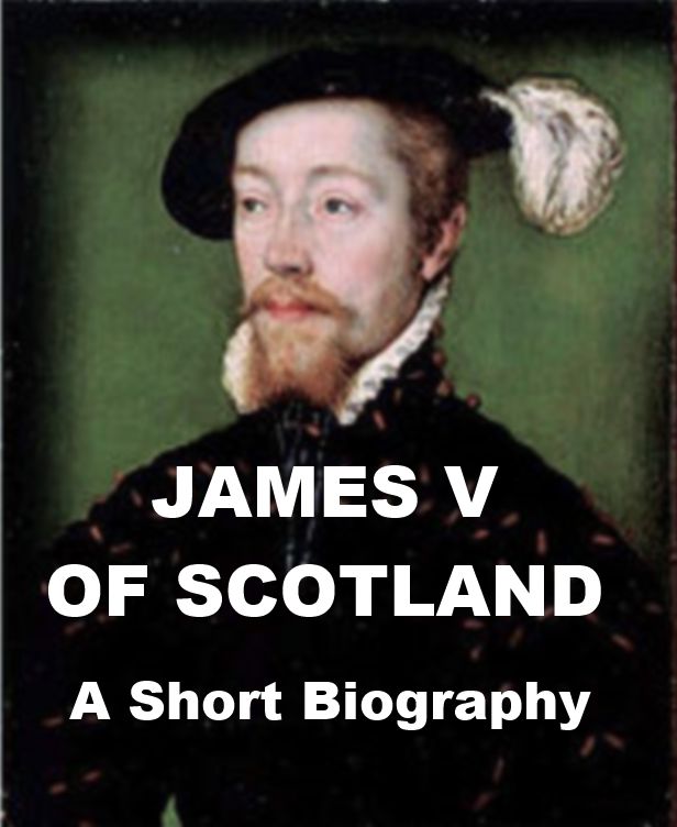 King James V of Scotland - A Short Biography
