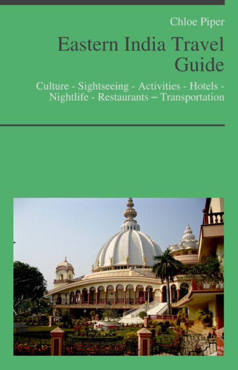 Eastern India Travel Guide: Culture - Sightseeing - Activities - Hotels - Nightlife - Restaurants – Transportation