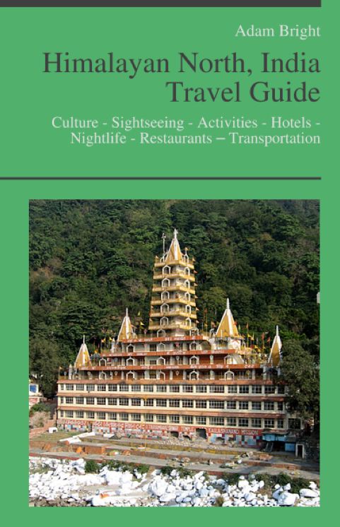 Himalayan North, India Travel Guide: Culture - Sightseeing - Activities - Hotels - Nightlife - Restaurants – Transportation