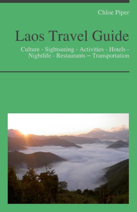 Laos Travel Guide: Culture - Sightseeing - Activities - Hotels - Nightlife - Restaurants – Transportation