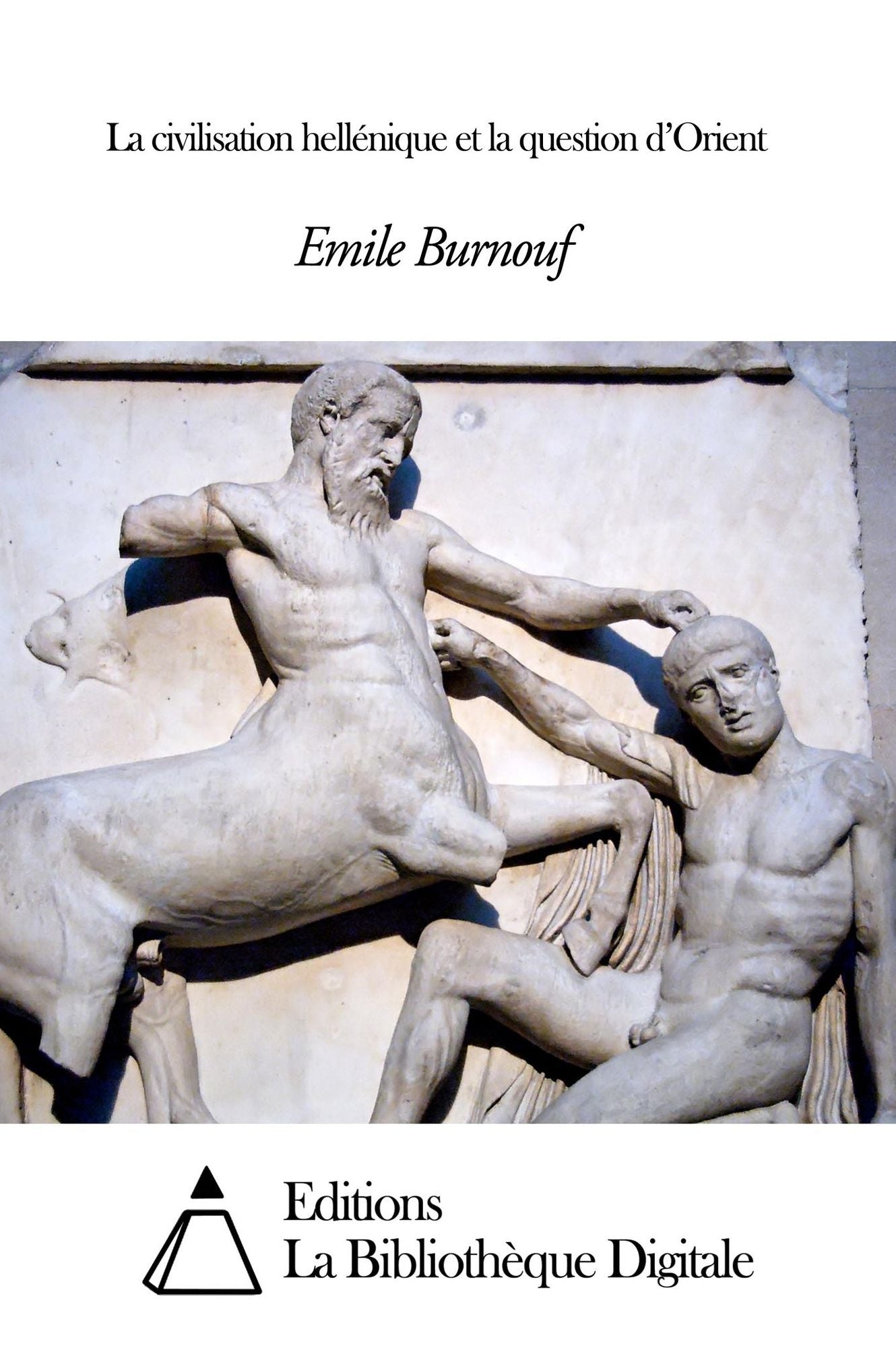 La civilisation hell&eacute;nique et la question d’Orient