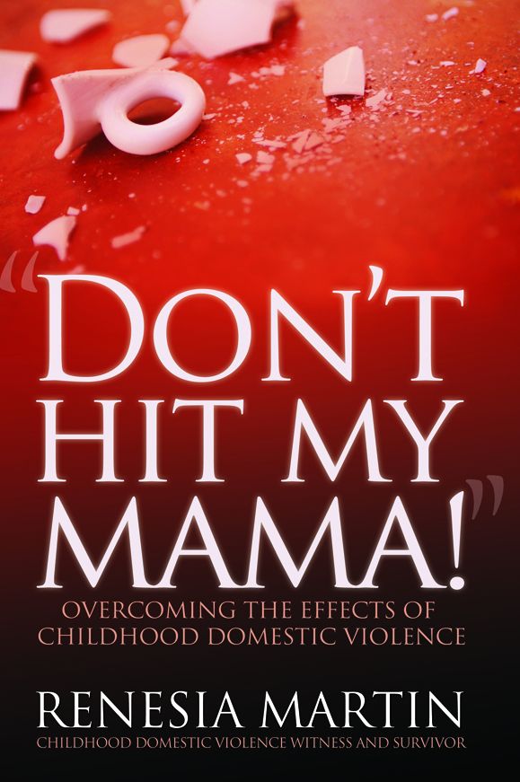 Don't Hit My Mama: Overcoming the Effects of Childhood Domestic Violence