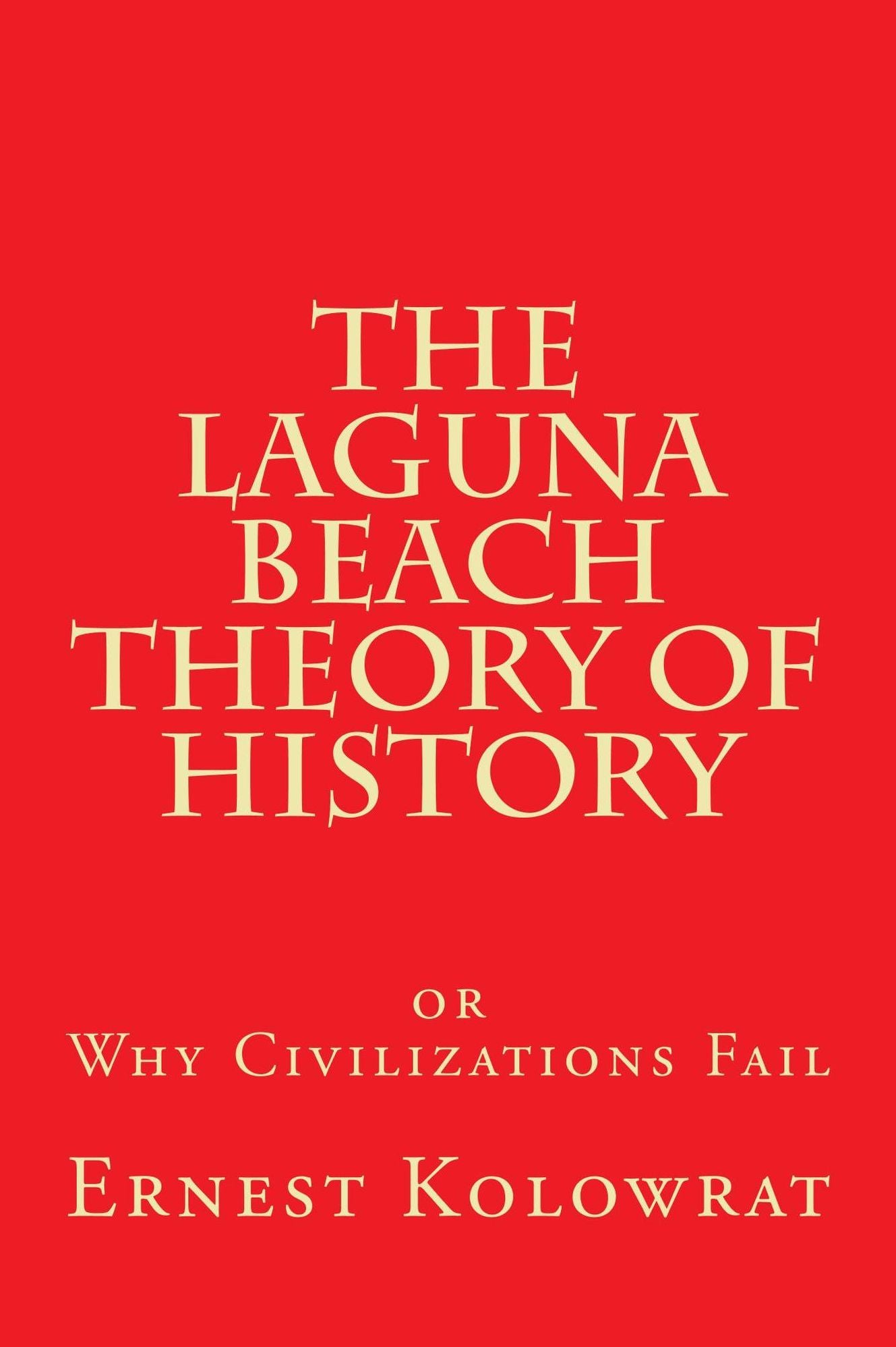The Laguna Beach Theory of History or Why Civilizations Fail