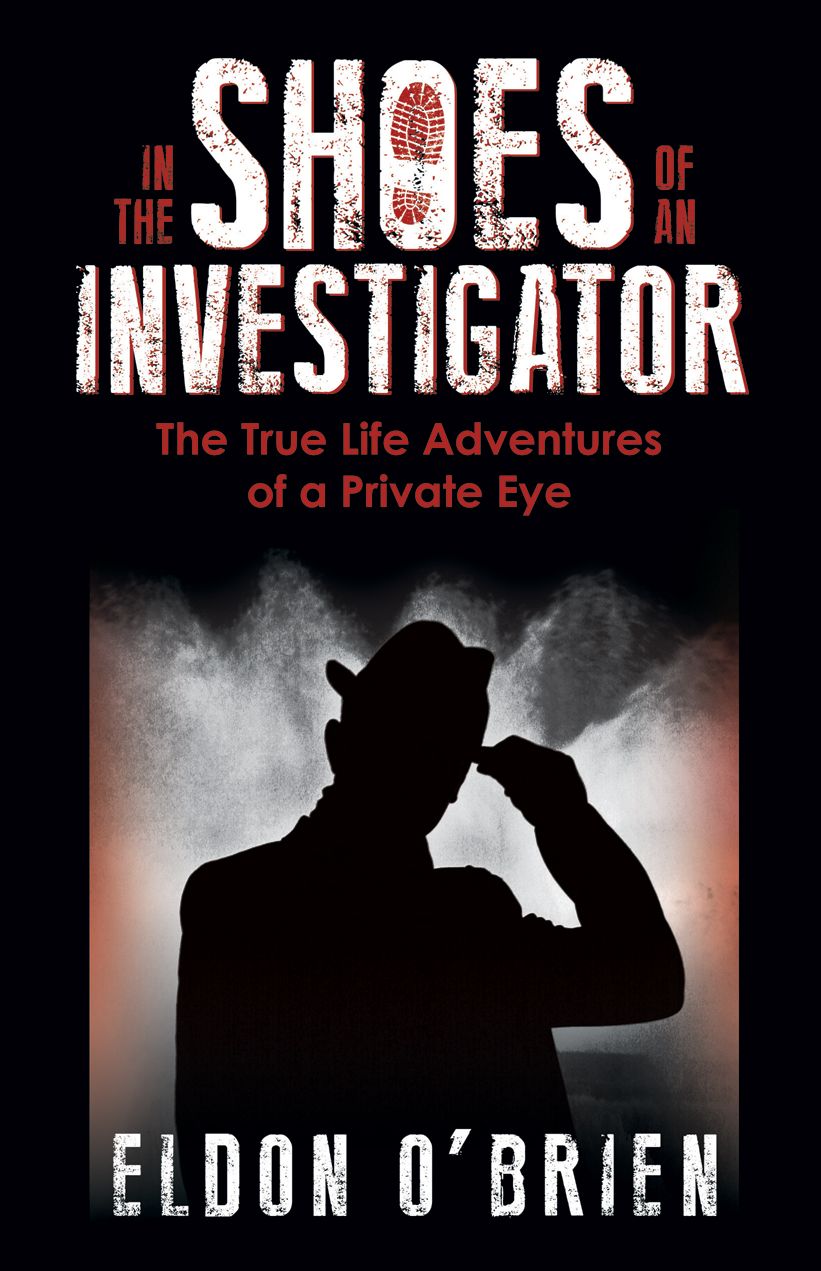 In The Shoes of an Investigator: The True Life Adventures of a Private Eye