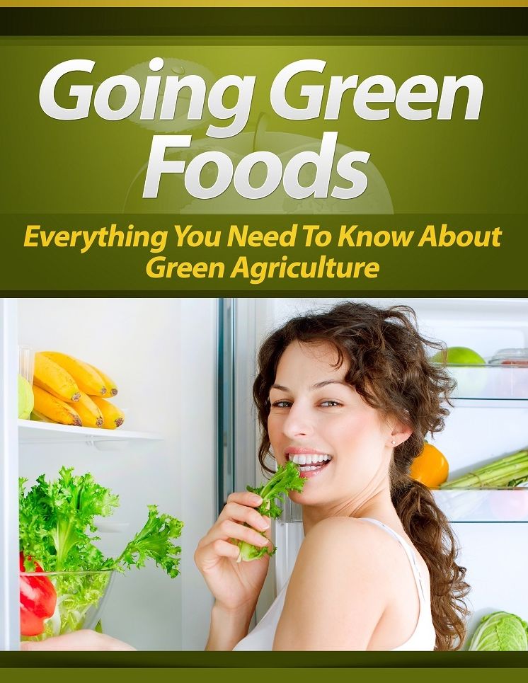 Going Green Foods: Everything You Need To Know About Green Agriculture