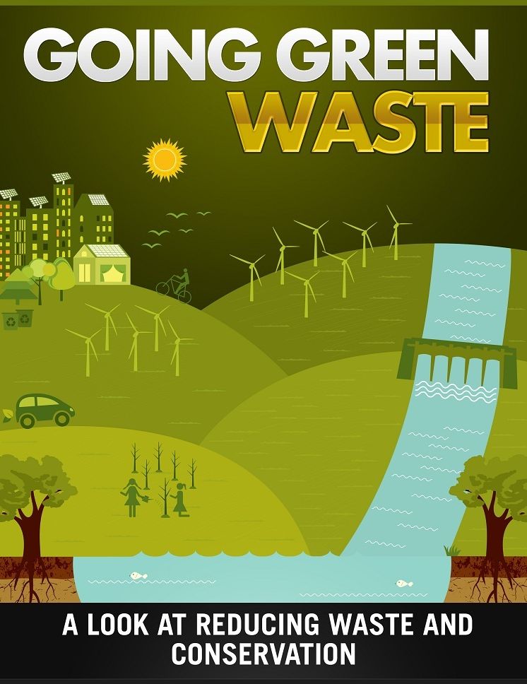 Going Green Waste: A Look At Reducing Waste And Conservation