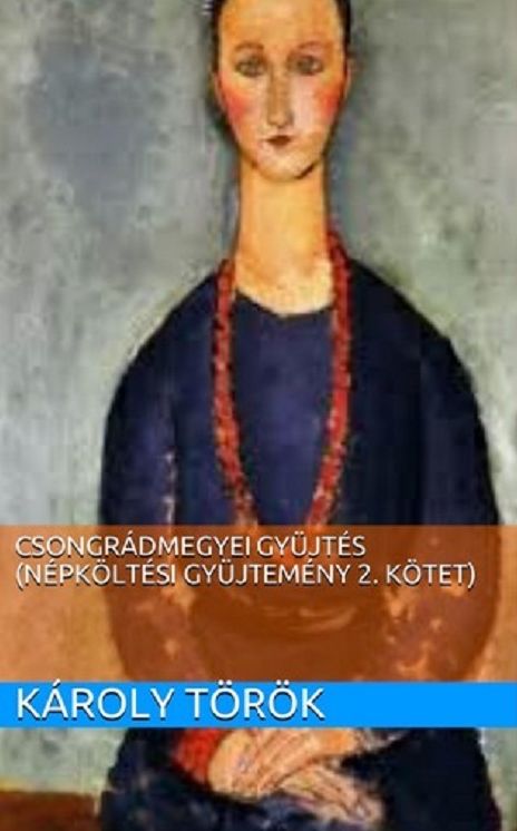 Csongr&aacute;dmegyei Gy&uuml;jt&eacute;s (N&eacute;pk&ouml;lt&eacute;si Gy&uuml;jtem&eacute;ny 2. K&ouml;tet)