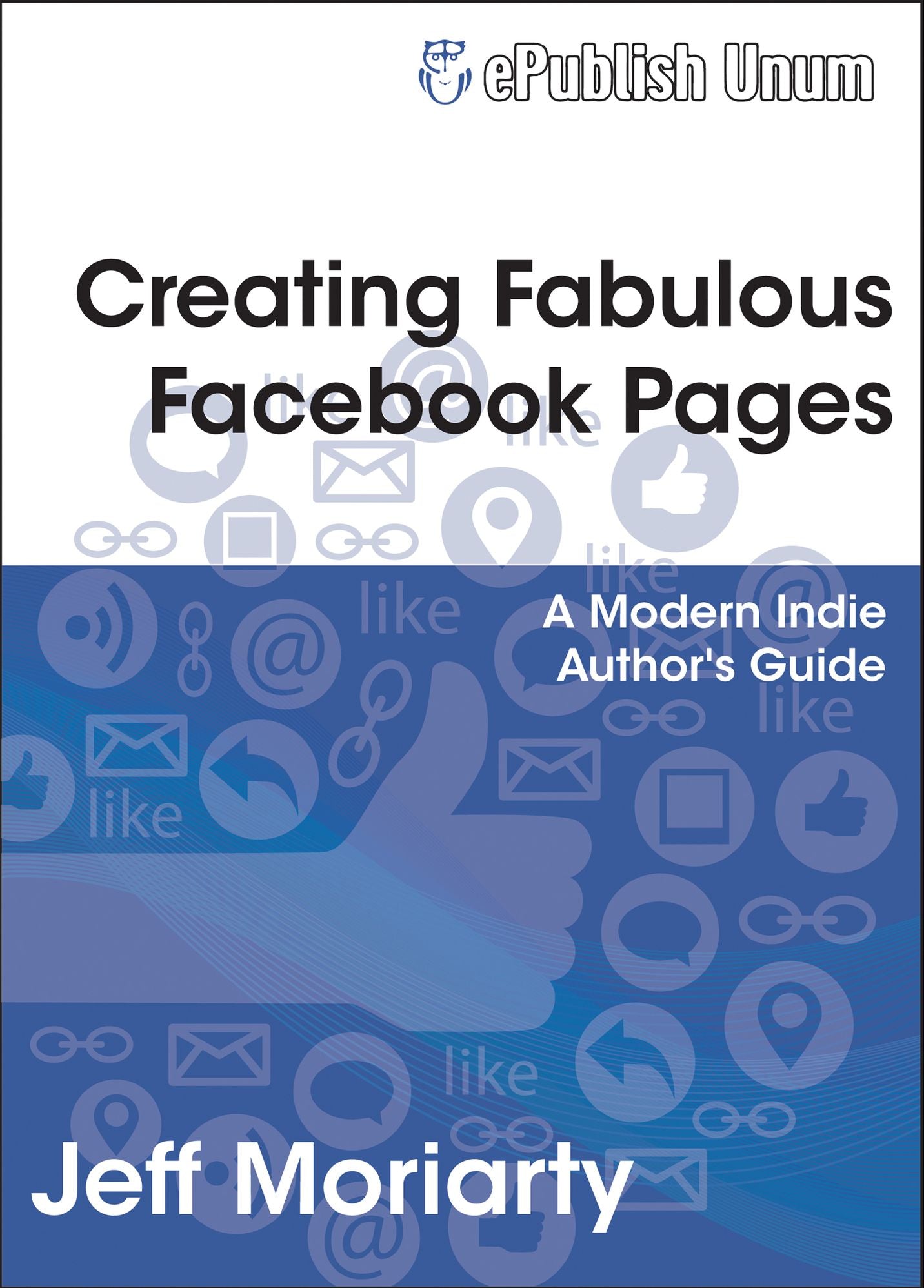 Creating Fabulous Facebook Pages - A Modern Indie Author's Guide
