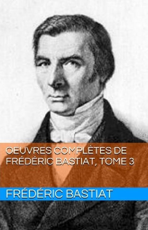 Oeuvres Compl&egrave;tes de Fr&eacute;d&eacute;ric Bastiat, Tome 3