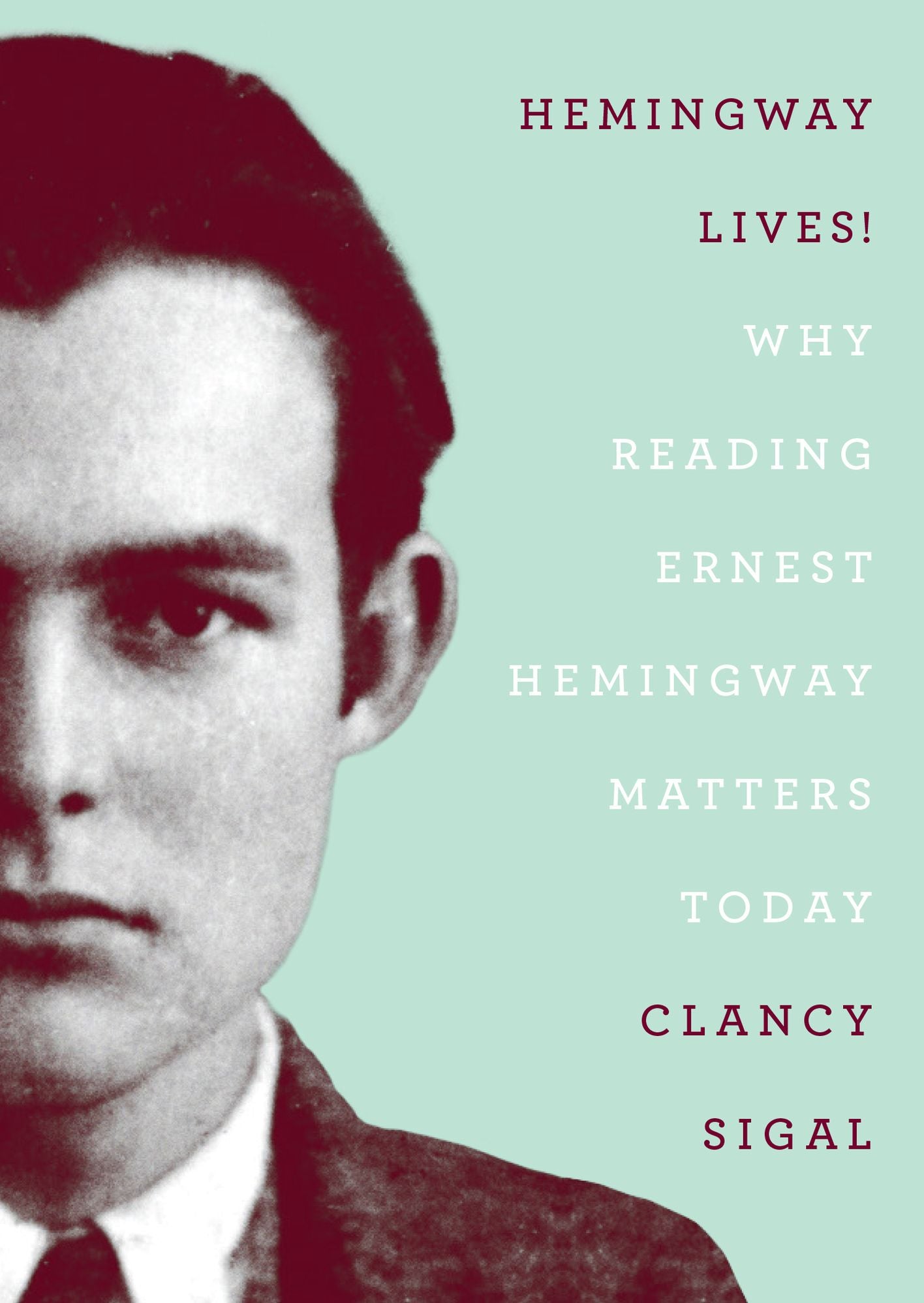 Hemingway Lives! Why Reading Ernest Hemingway Matters Today