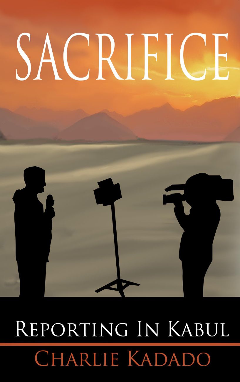 Sacrifice: Reporting in Kabul