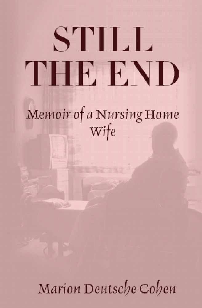 Still the End: Memoir of a Nursing Home Wife