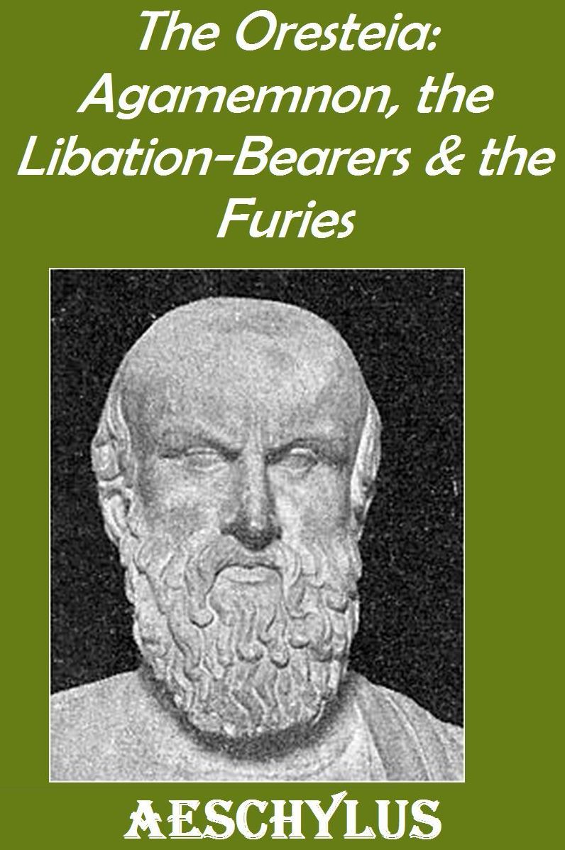 The Oresteia: Agamemnon, the Libation-Bearers & the Furies
