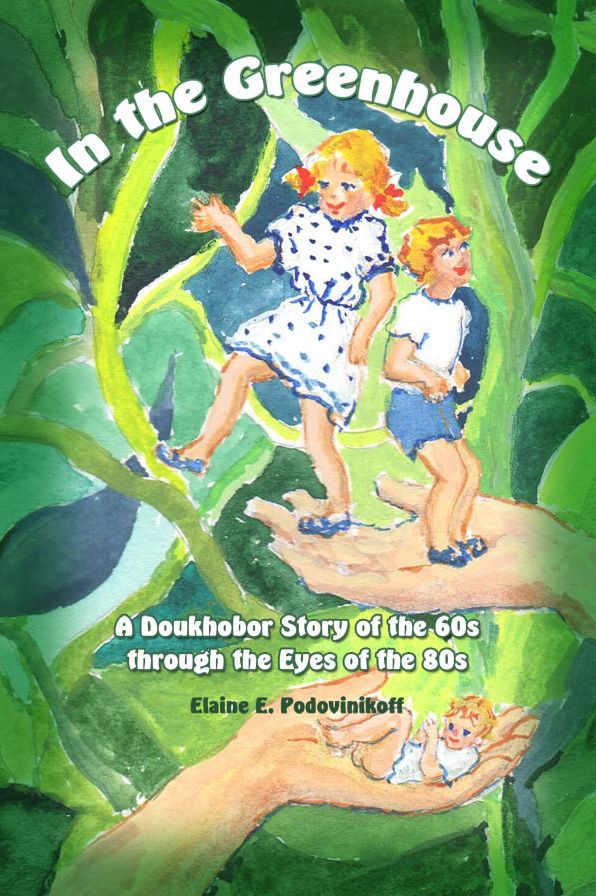 In the Greenhouse A Doukhobor Story of the 60s through the Eyes of the 80s