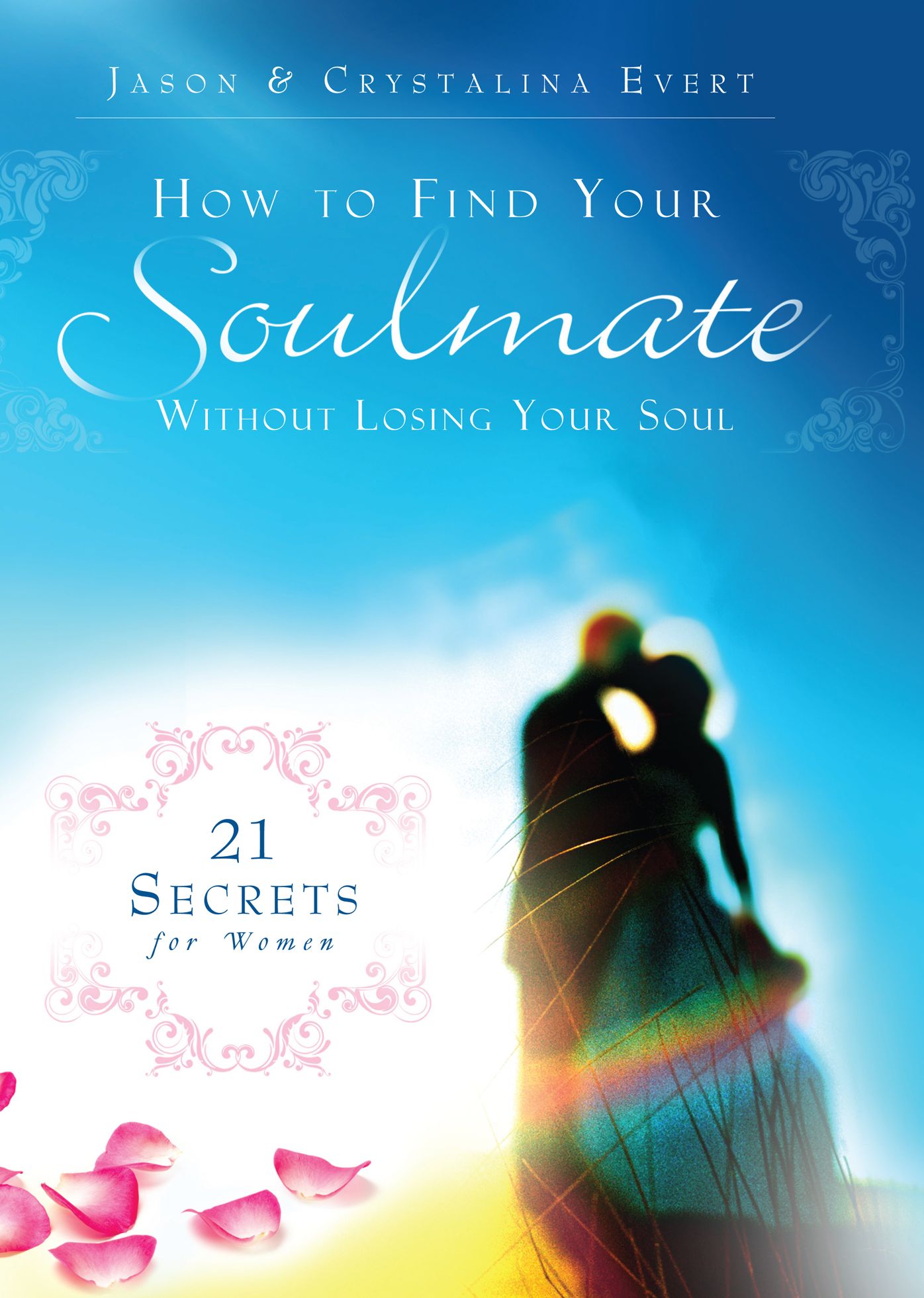 How To Find Your Soulmate Without Losing Your Soul