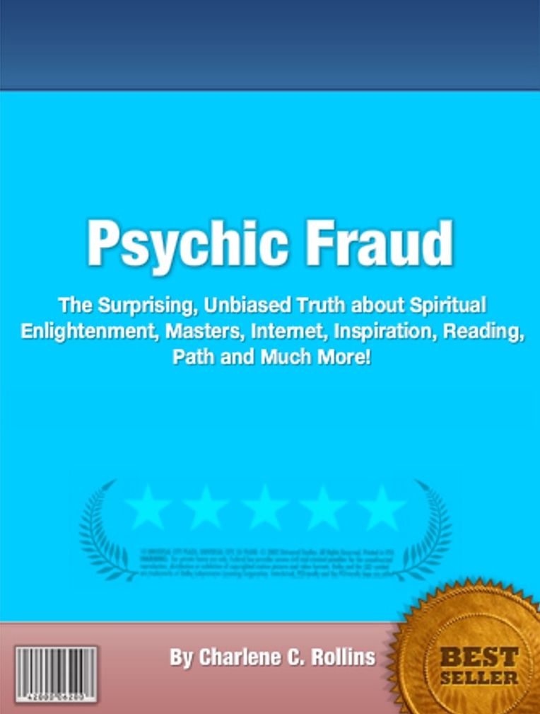 Psychic Fraud : The Surprising, Unbiased Truth about Spiritual Enlightenment, Masters, Internet, Inspiration, Reading, Path and Much More!