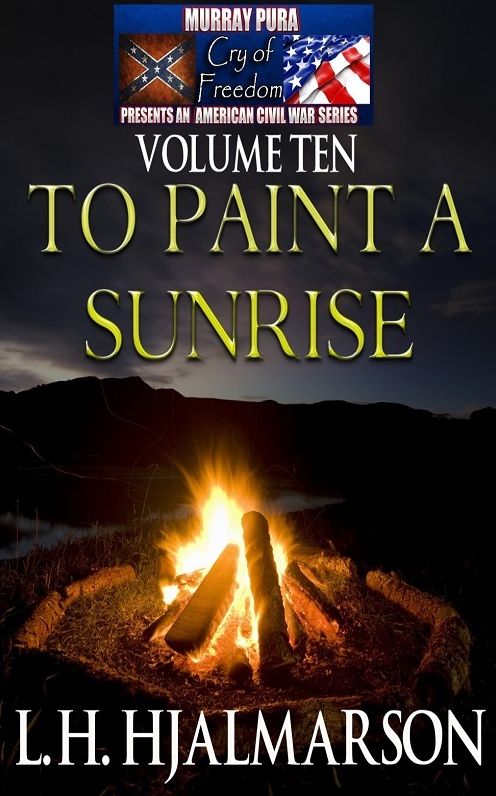 Murray Pura's American Civil War Series - Cry of Freedom - Volume 10 - To Paint A Sunrise