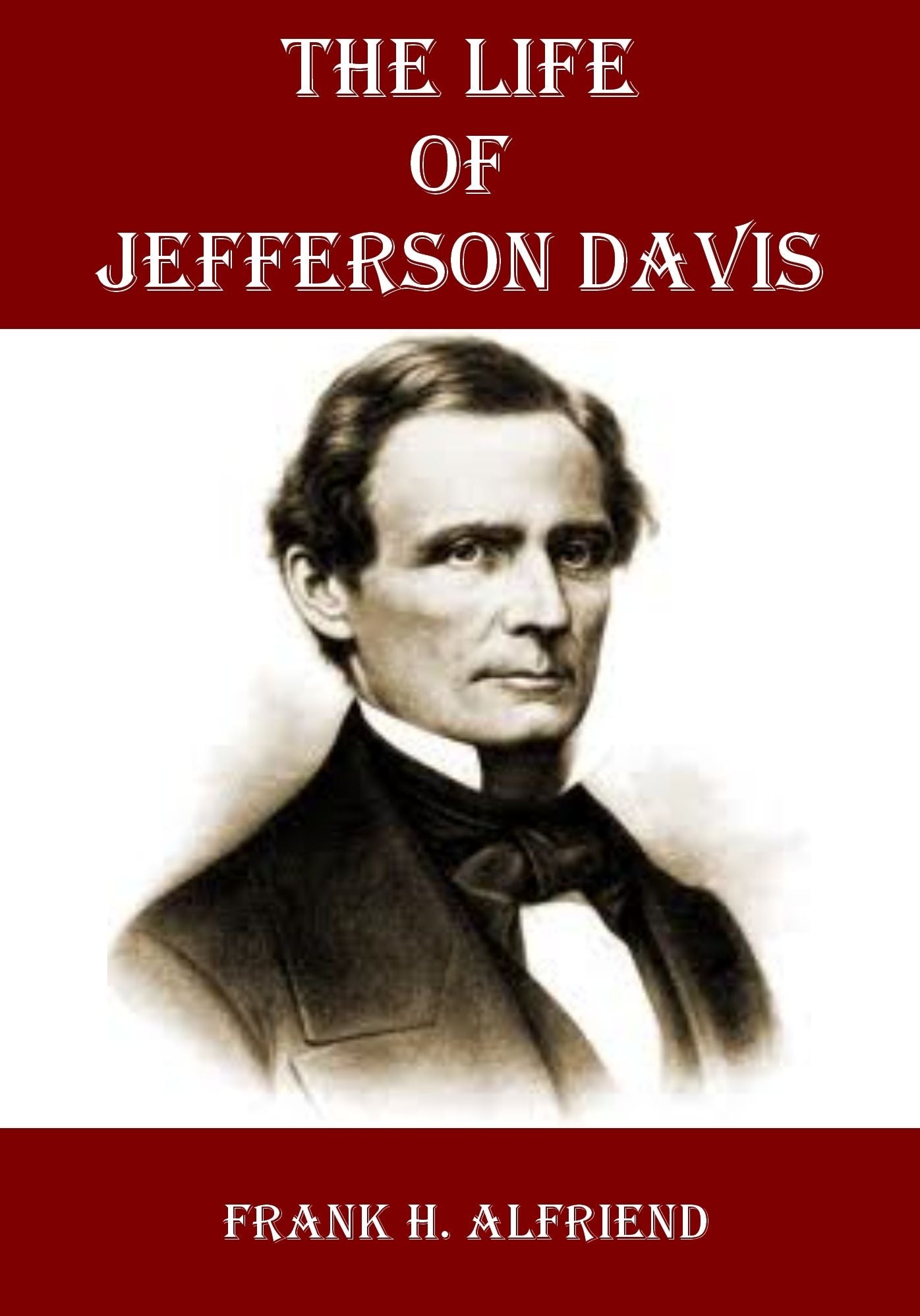 The Life of Jefferson Davis (Illustrated)