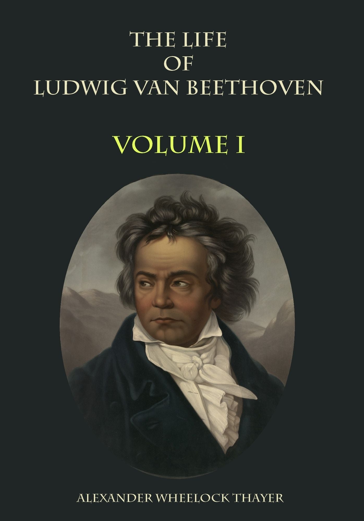 The Life of Ludwig van Beethoven : Volume I (Illustrated)