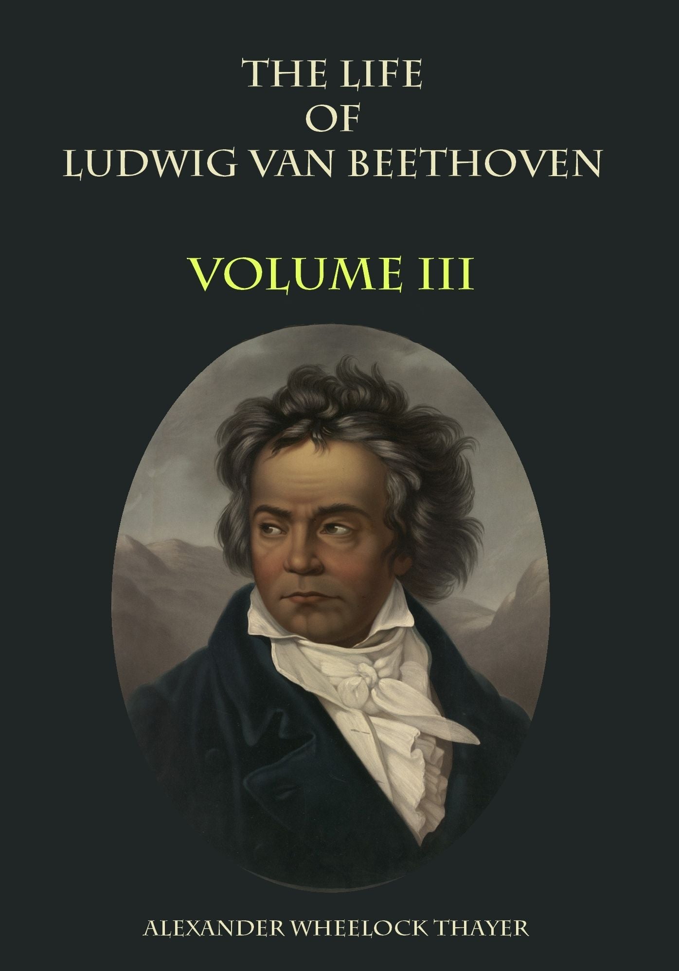The Life of Ludwig van Beethoven : Volume III (Illustrated)