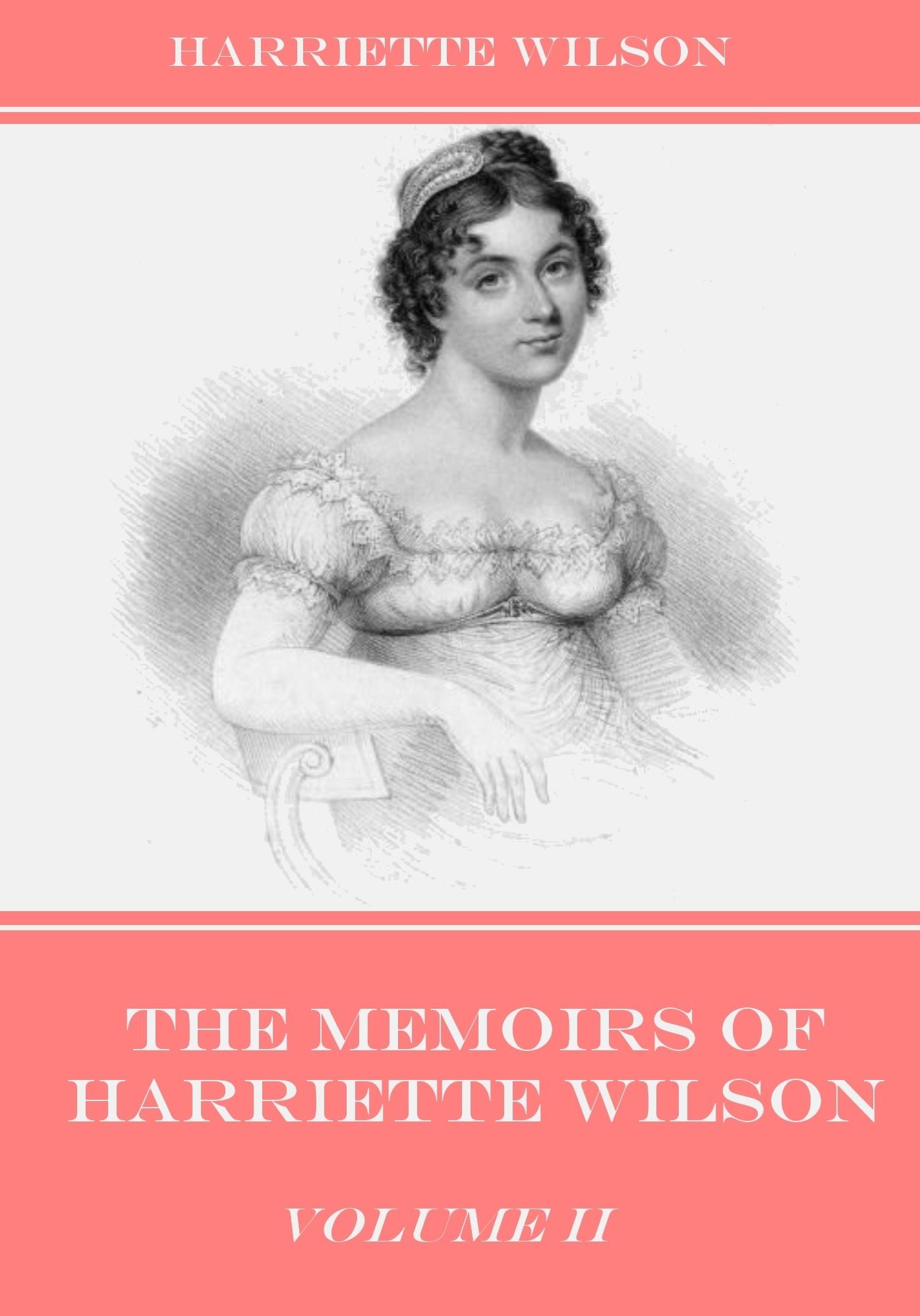 The Memoirs of Harriette Wilson : Volume II (Illustrated)